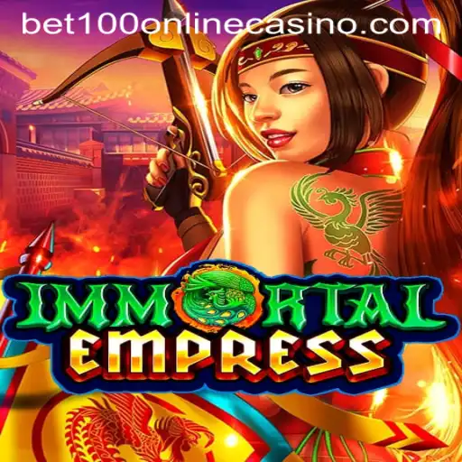 Discover ImmortalEmpress: The Ultimate Bet100 Online Casino Experience